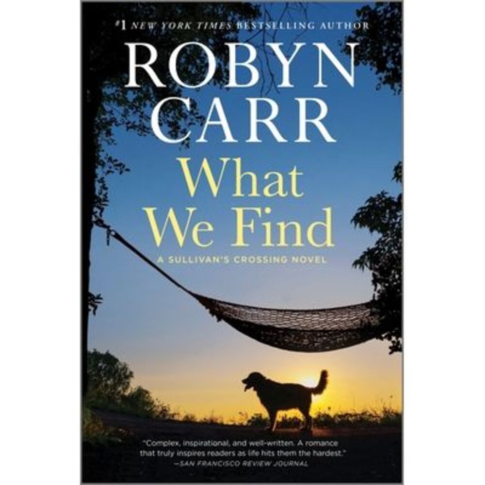 What We Find: A Sullivan's Crossing Novel and the Inspiration for the Hit Netfli